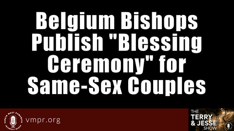 21 Sep 22, The T&J Show: Belgium Bishops Publish Blessing Ceremony for Same-Sex Couples