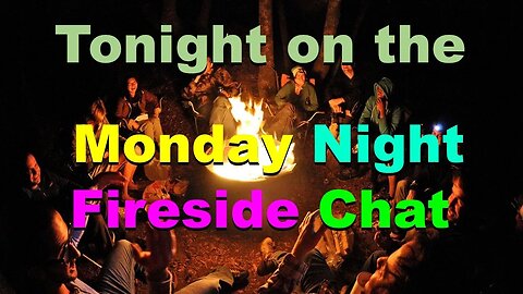 Tonight on The Monday Night Fireside Chat