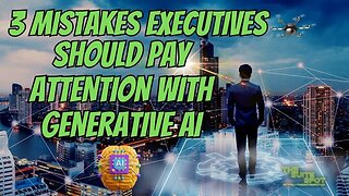 3 Mistakes Executives Should Pay Attention With Generative AI