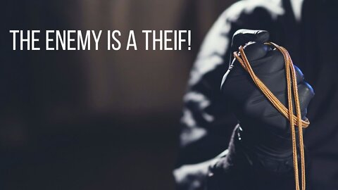 The Enemy is a Thief!