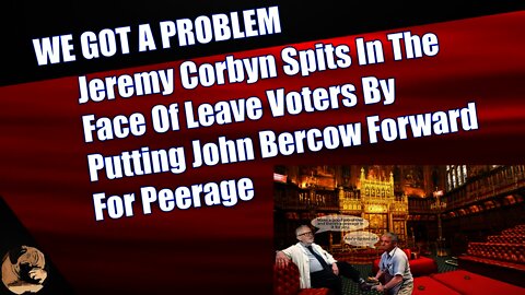 Jeremy Corbyn Spits In The Face Of Leave Voters By Putting John Bercow Forward For Peerage