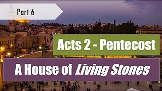 Acts 2 Pentecost - A House of Living Stones - God's Appointed Feasts (pt. 6)