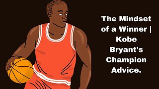 The Mindset Of A Winner Kobe Bryant Champions Advice