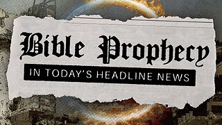 Bible Prophecy In Today's Headline News