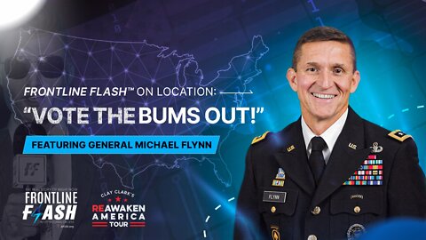 Frontline Flash™ On Location: “Vote the Bums Out!” feat. Gen. Michael Flynn @ ReAwaken America Tour