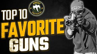 My Top 10 FAVORITE Guns!!!