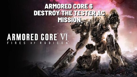 ARMORED CORE VI FIRES OF RUBICON Destroy the Tester AC Mission