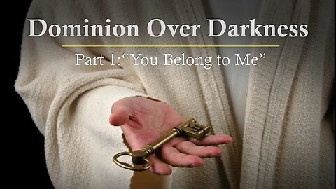 Dominion Over Darkness Part 1: "You Belong to Me" | Sermon | Life Harvest Church | Tucson AZ