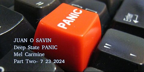 JUAN O SAVIN- Deep State Panic Part Two- Mel Carmine 7 23 2024