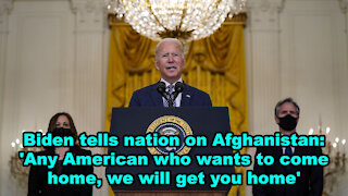 Biden on Afghanistan: 'Any American who wants to come home, we will get you home' -Just the News Now