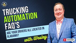 Trucking Automation FAQ's with Wesley - Are Your Drivers All Located in Alabama?