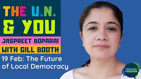 The UN & You with Jaspreet Boparai - Feb 19 - The Future of Local Democracy