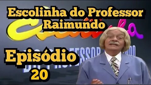 Escolinha do Professor Raimundo; Episódio (20) 🤓