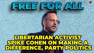 Libertarian Spike Cohen on Making a Difference, Party Politics