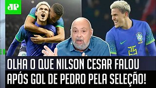 "O Pedro FEZ GOL pela Seleção, e eu ficaria MUITO SURPRESO se..." OLHA o que Nilson Cesar FALOU!