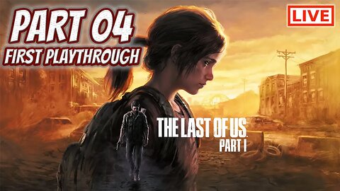 🔴LIVE - The Last of Us Part I - We've Got To Get To Ellie Before It's Too Late!