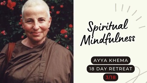 Ayya Khema I Spiritual Mindfulness I 3/18 I 18 day retreat I 1996