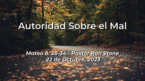 2023-10-22 - Autoridad Sobre el Mal (Mateo 8:28-34) - Pastor Ron (Spanish)