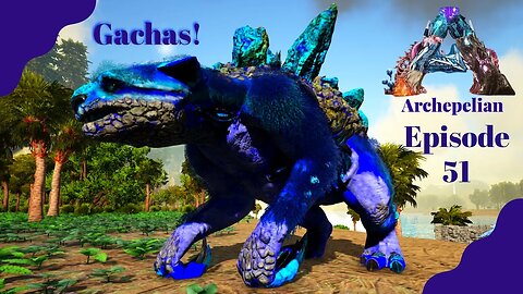 Gachas!!! - Archepelian Map - ARK Survival Evolved - Ep 50