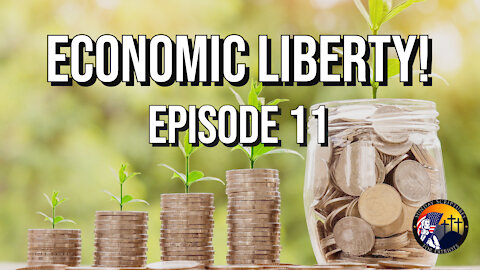 The Biblical, Historical, and Constitutional Principles of Economic Liberty - Episode 11