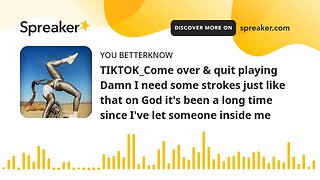 TIKTOK_Come over & quit playing Damn I need some strokes just like that on God it's been a long time