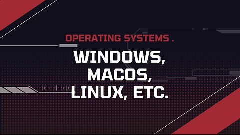 Operating Systems: Windows, macOS, Linux, etc.