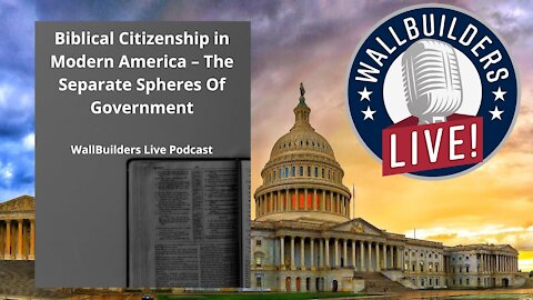 Biblical Citizenship in Modern America – The Separate Spheres Of Government