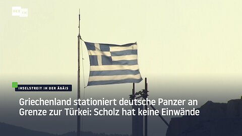 Griechenland stationiert deutsche Panzer an Grenze zur Türkei: Scholz hat keine Einwände