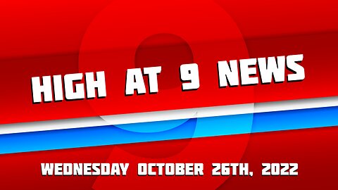 High at 9 News : Wednesday October 26th, 2022