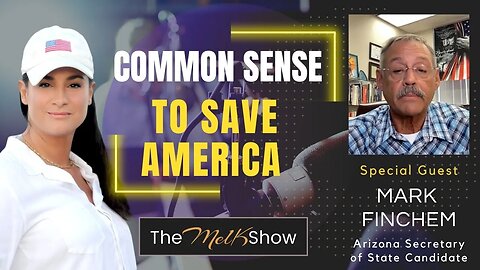Mel K & AZ Candidate Mark Finchem On Using Common Sense To Save America 6/29/23