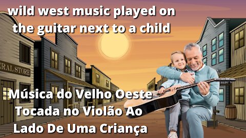 Wild West Music Played On The Guitar Next To a Child | Música Do Velho Oeste Tocada No Violão