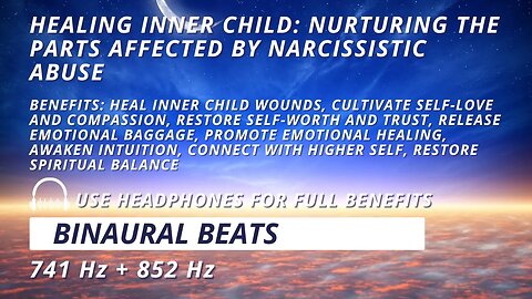 Healing Inner Child: Nurturing the Parts Affected by Narcissistic Abuse: 741 Hz + 852 Hz