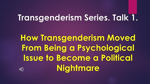 Trans Series 1: How Transgenderism (a Psychological Issue) Became a Political Nightmare