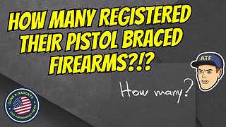 MASSIVE NON-COMPLIANCE: How Many Registered Their Pistol Braced Firearms With ATF?!?