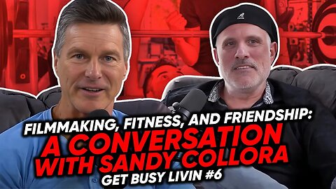 Filmmaking, Fitness, and Friendship: A Conversation with Sandy Collora - Get Busy Livin #6