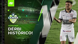 Corinthians e Palmeiras fazem AJUSTES FINAIS para DÉRBI HISTÓRICO! ENTENDA! | CAMISA 10 - 02/03/21