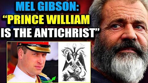 Mel Gibson Shocking Revelation: "Prince William Is the Antichrist!"