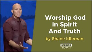 Worship God in Spirit And Truth by Shane Idleman