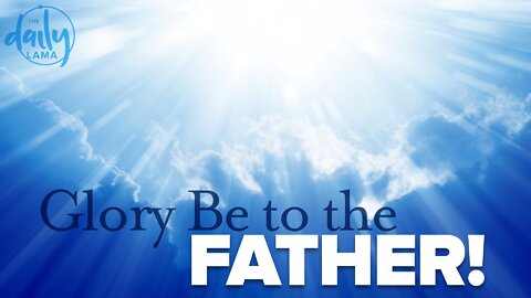 Glory Be to The Father