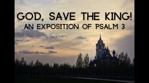 Psalm 3 - God, Save the King!