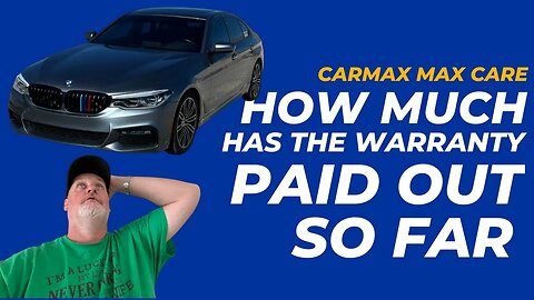 HOW MUCH CARMAX MAXCARE HAS PAID IN CLAIMS AND REPAIRS IN 6 MONTHS. IT PAID FOR ITSELF?