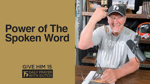 Power of The Spoken Word | Give Him 15: Daily Prayer with Dutch | April 11