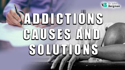 Addictions Causes and Solutions - Part 1