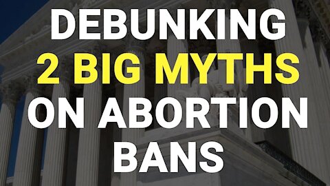 Debunking 2 Big Myths on Abortion Bans