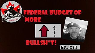 EP#271 Federal Budget of MORE BS!