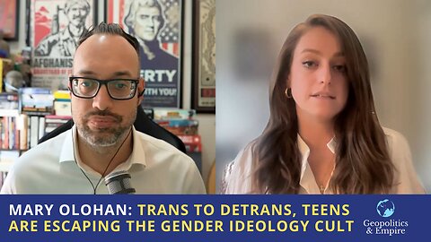 Mary Olohan: From Trans to Detrans...Teens are Escaping the Gender Ideology Cult