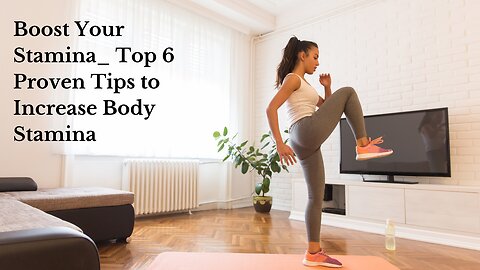 Boost Your Stamina_ Top 6 Proven Tips to Increase Body Stamina