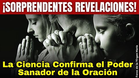 El Poder de la Oración ¡Revelaciones Científicas que te Dejarán Asombrado!