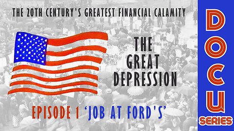 DocuSeries: The Great Depression Episode 1 'A Job at Ford's'