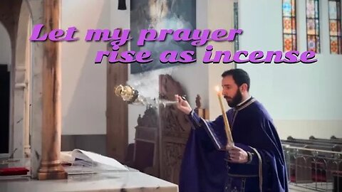 "Let My Prayer Rise as Incense" : A Beautiful Greek Orthodox Hymn